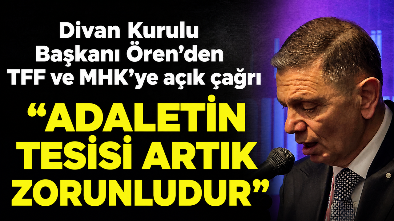 Divan Kurulu Başkanı Ören’den TFF ve MHK’ye açık çağrı