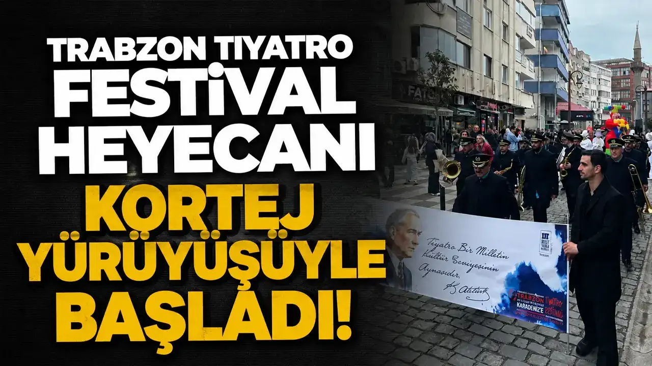 Trabzon tiyatro festival heyecanı kortej yürüyüşüyle başladı