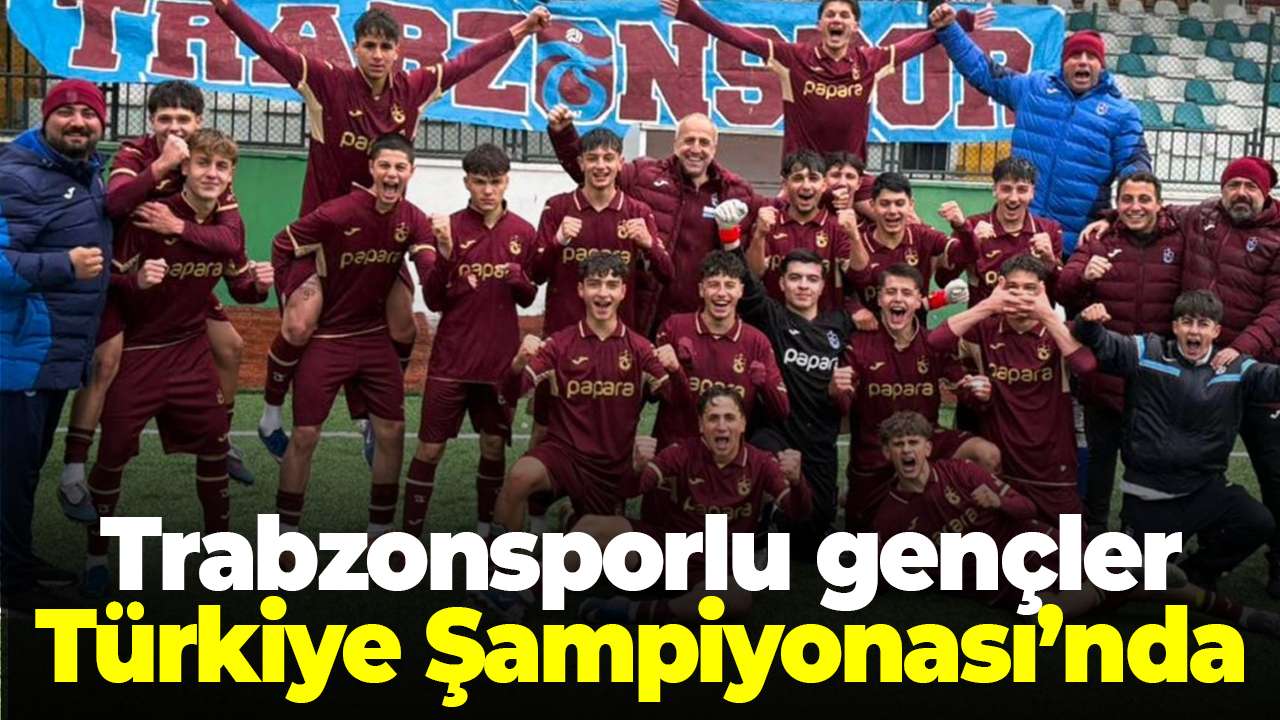 Trabzonspor U16 Türkiye Şampiyonası’na gitmeye hak kazandı
