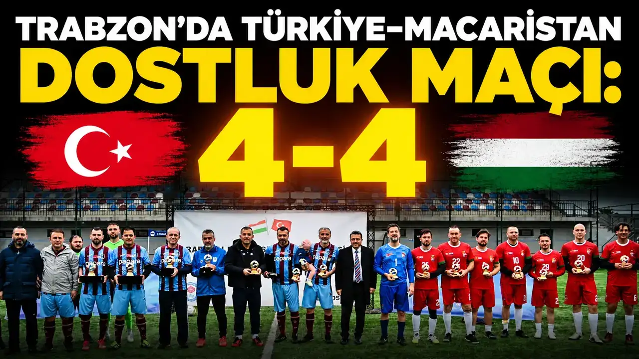 Trabzon’da Türkiye–Macaristan dostluk maçı: 4-4