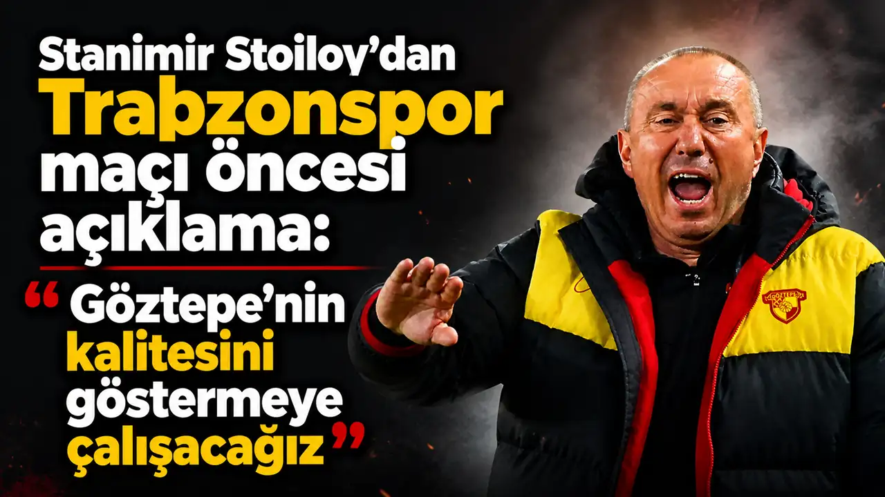 Göztepe Teknik Direktörü Stanimir Stoilov’dan Trabzonspor maçı öncesi açıklama: 