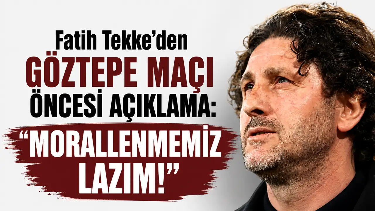 Fatih Tekke’den Göztepe maçı öncesi açıklama: 