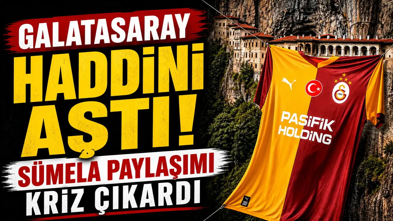 Galatasaray haddini aştı! Sümela paylaşımı kriz çıkardı