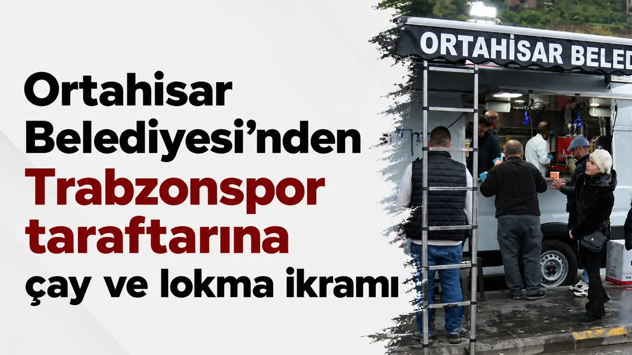 Ortahisar Belediyesi’nden Trabzonspor taraftarına çay ve lokma ikramı