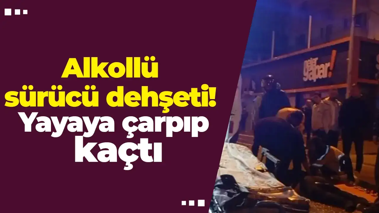 Alkollü sürücü dehşeti! Yayaya çarpıp kaçtı, yakalandı