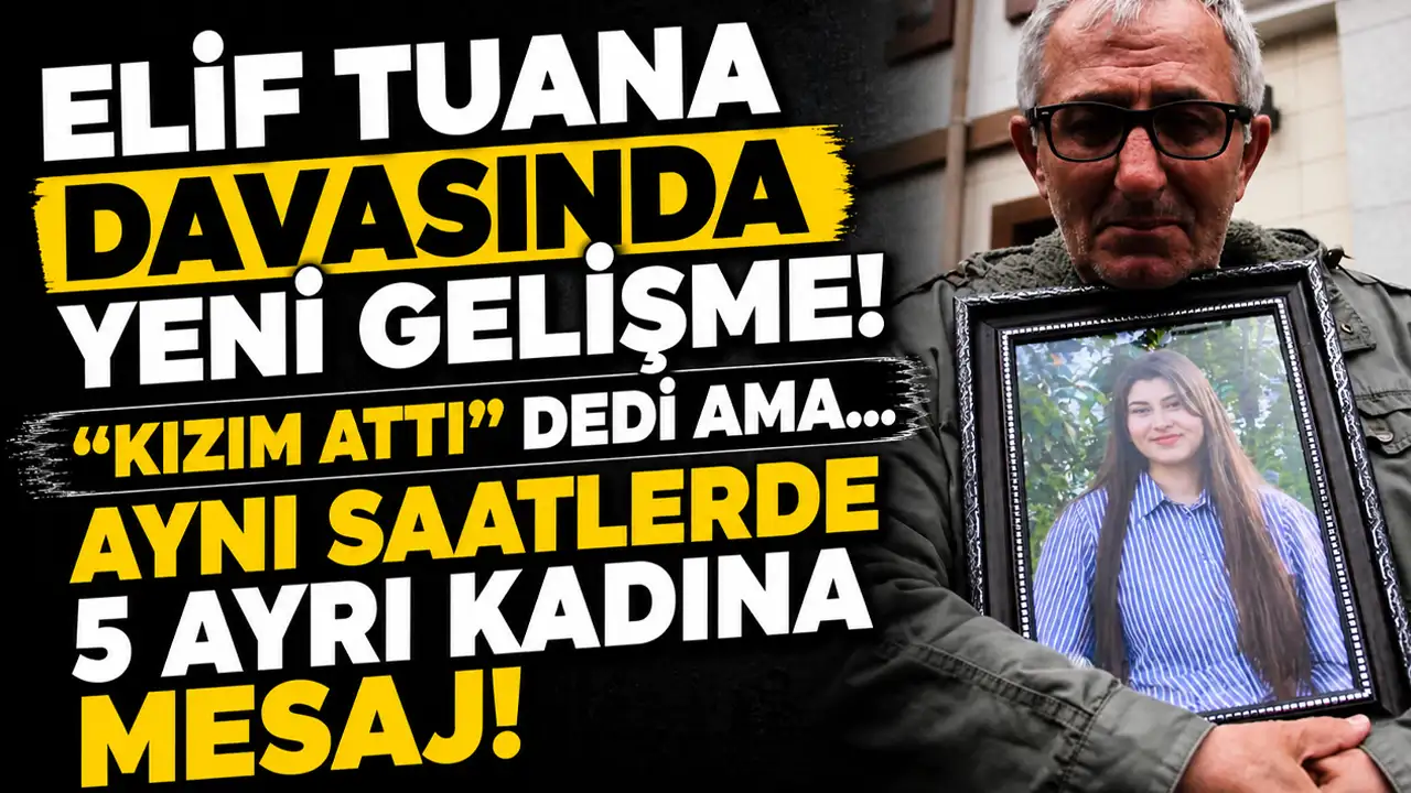Elif Tuana davasında yeni gelişme: “Kızım attı” dedi ama… Aynı saatlerde 5 ayrı kadına mesaj!