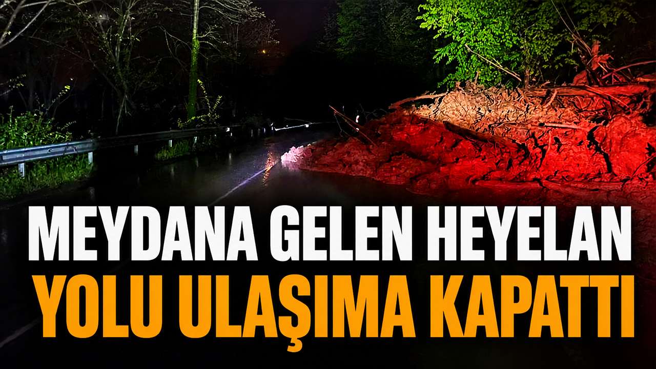 Meydana gelen heyelan yolu ulaşıma kapattı