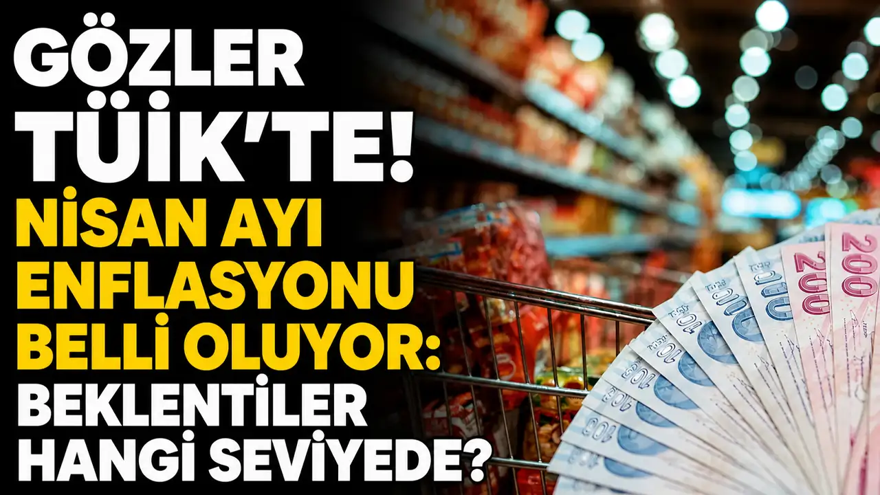 Gözler TÜİK’te! Nisan ayı enflasyonu belli oluyor: Beklentiler hangi seviyede?