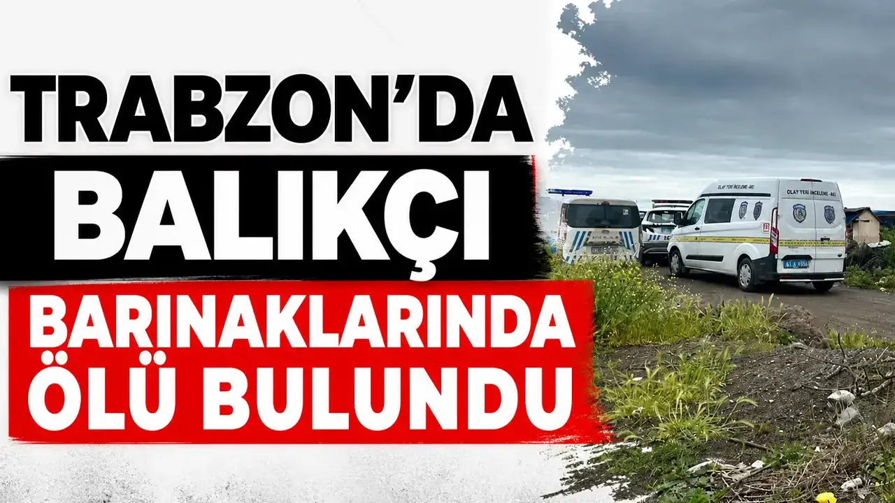 Trabzon’da balıkçı barınaklarında ölü bulundu
