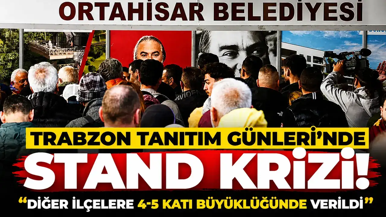 Trabzon Tanıtım Günleri’nde stand krizi:  “Diğer ilçelere 4-5 katı büyüklüğünde verildi”