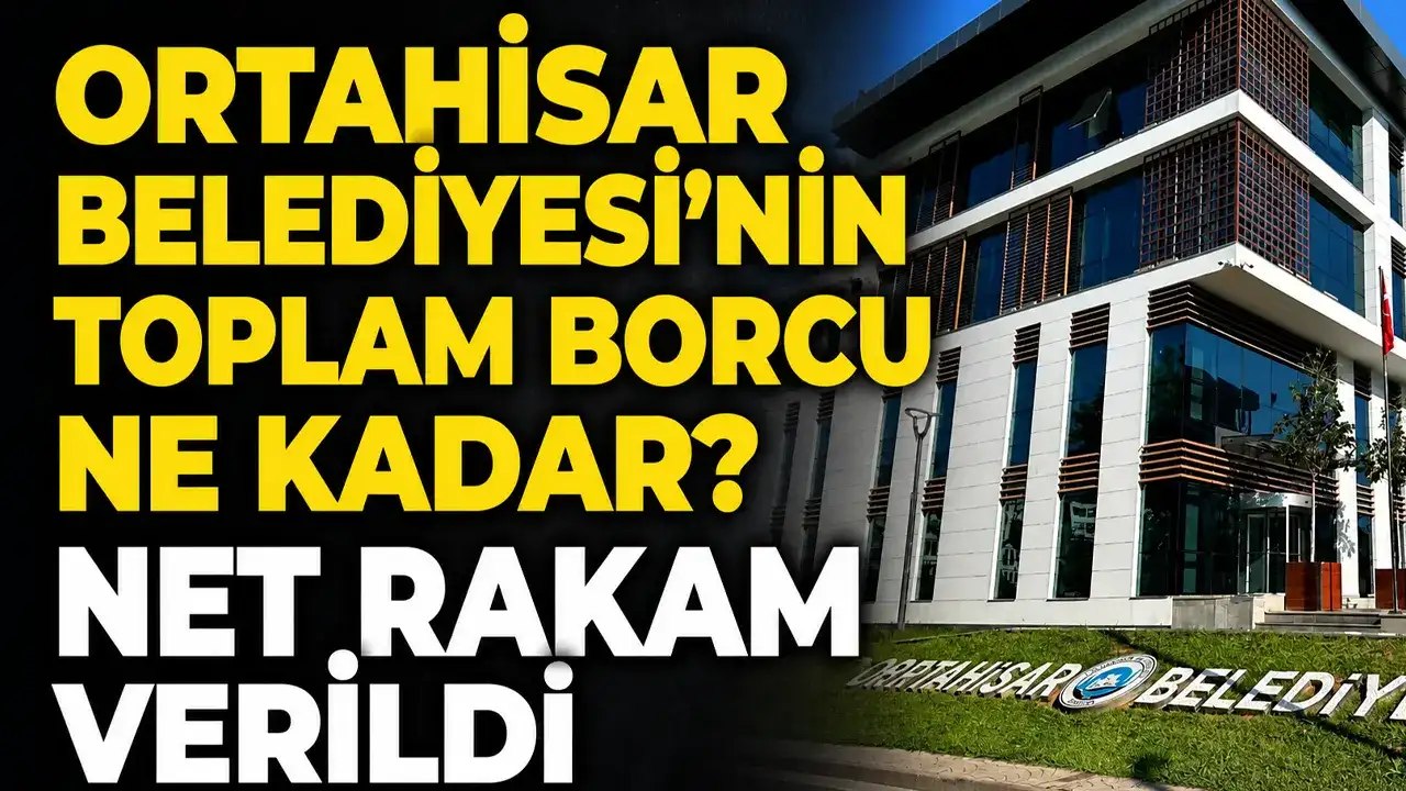Ortahisar Belediyesi’nin toplam borcu ne kadar? Net rakam verildi