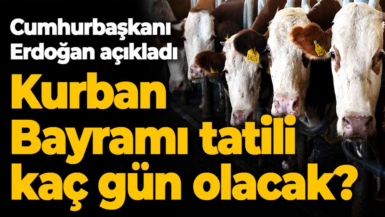 Cumhurbaşkanı Erdoğan açıkladı: Kurban Bayramı tatili kaç gün olacak?