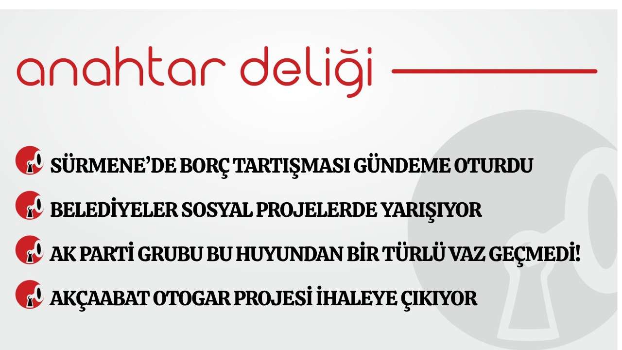 Anahtar Deliği 05.05.2026 Sürmene’de borç tartışması gündeme oturdu