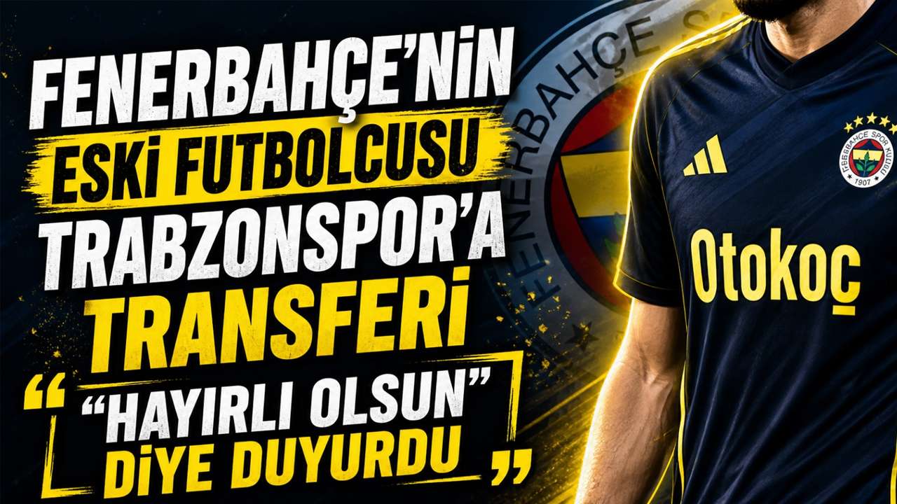 Fenerbahçe’nin eski futbolcusu Trabzonspor’a transferi “Hayırlı olsun” diye duyurdu