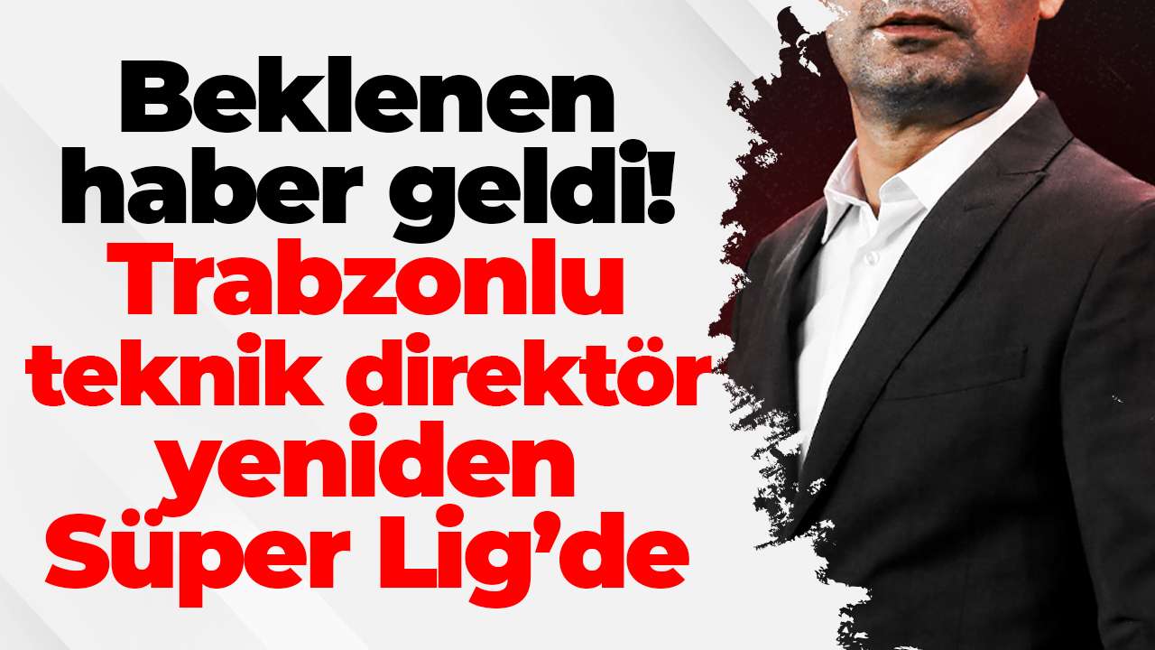 Beklenen haber geldi! Trabzonlu teknik direktör yeniden Süper Lig’de
