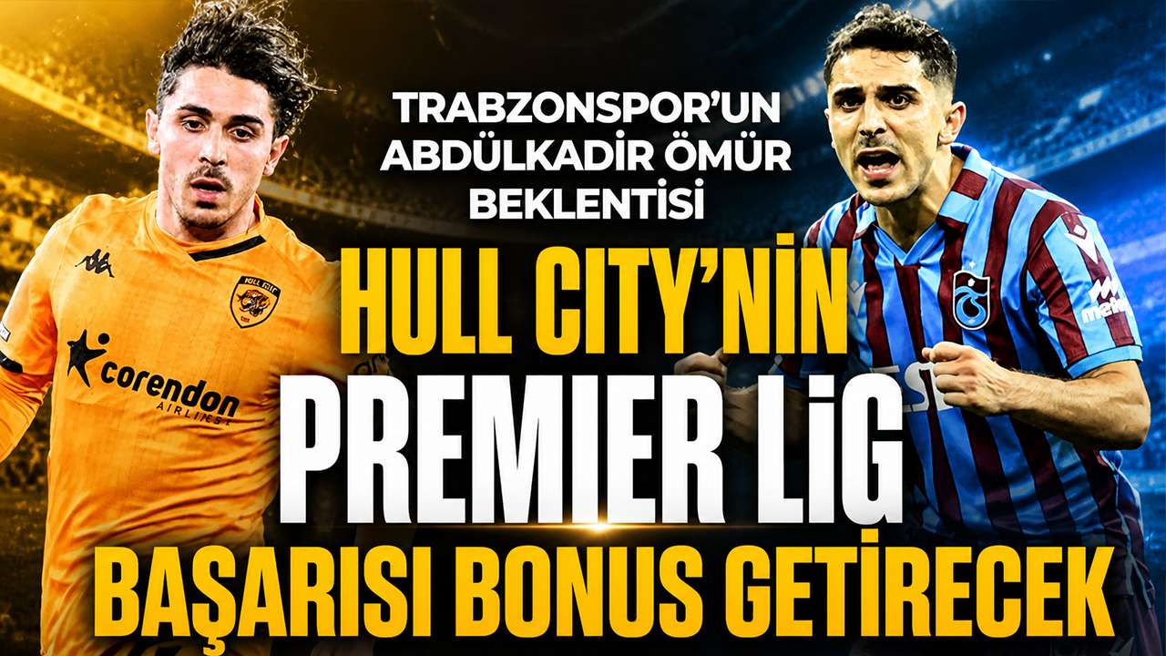Trabzonspor’un Abdülkadir Ömür beklentisi: Hull City'nin Premier Lig başarısı bonus getirecek