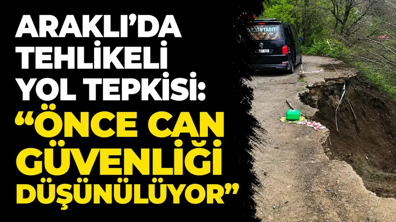 Araklı’da tehlikeli yol tepkisi: “Önce can güvenliği düşünülüyor”