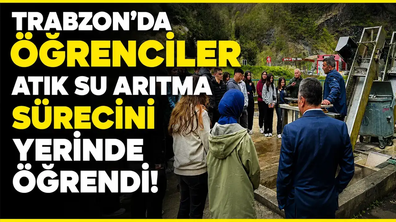 Trabzon’da öğrenciler atık su arıtma sürecini yerinde öğrendi
