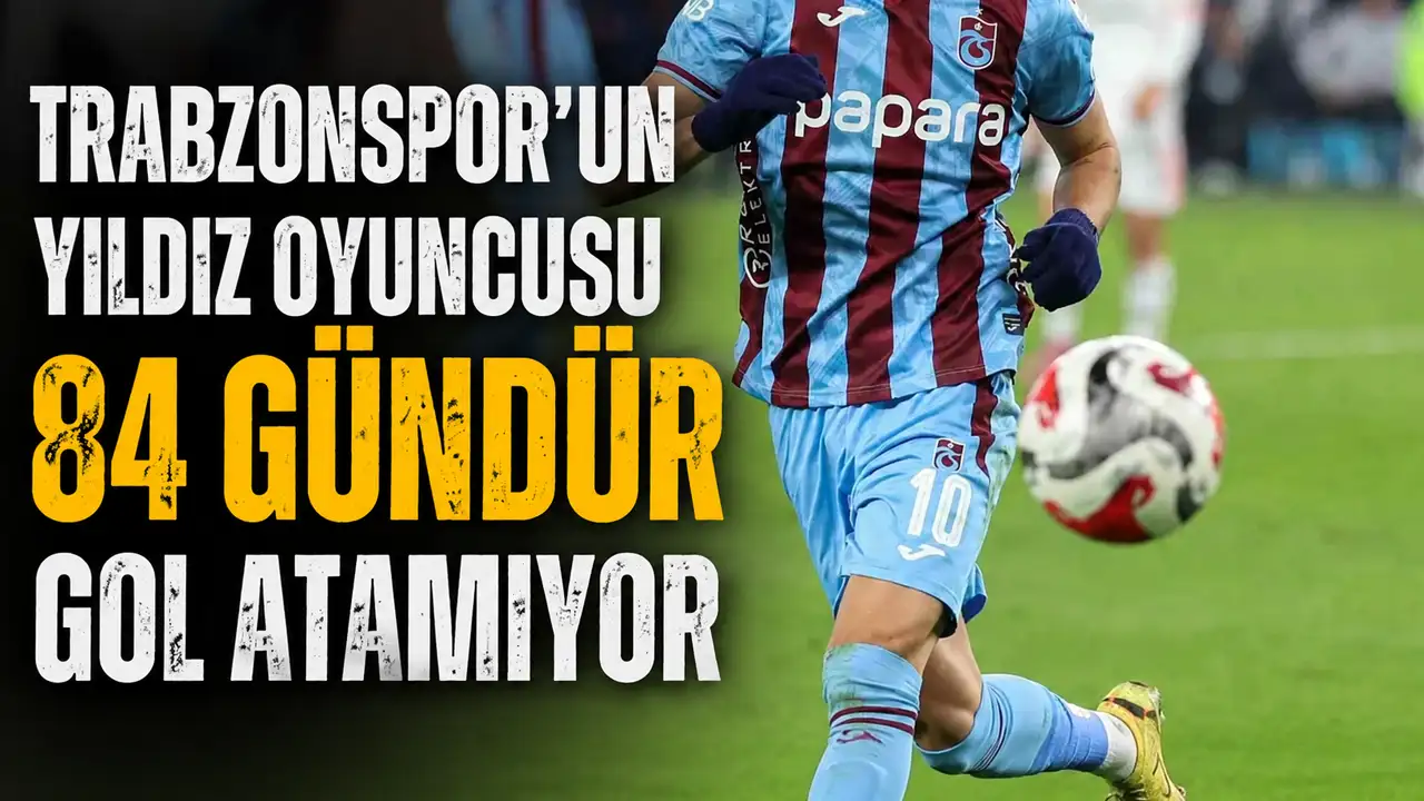 Trabzonspor’un yıldız oyuncusu 84 gündür gol atamıyor