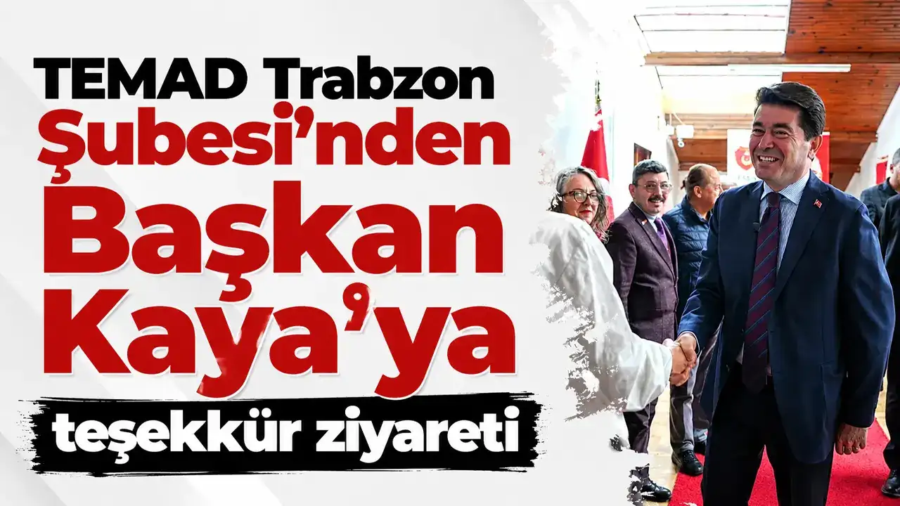 TEMAD Trabzon Şubesi’nden Başkan Kaya’ya teşekkür ziyareti