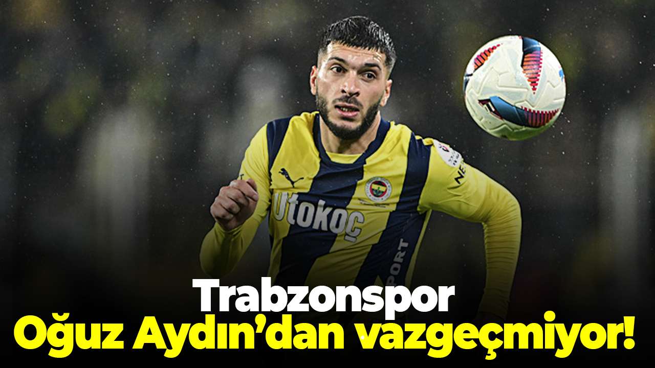 Trabzonspor Oğuz Aydın’dan vazgeçmiyor! Fatih Tekke çok istiyor