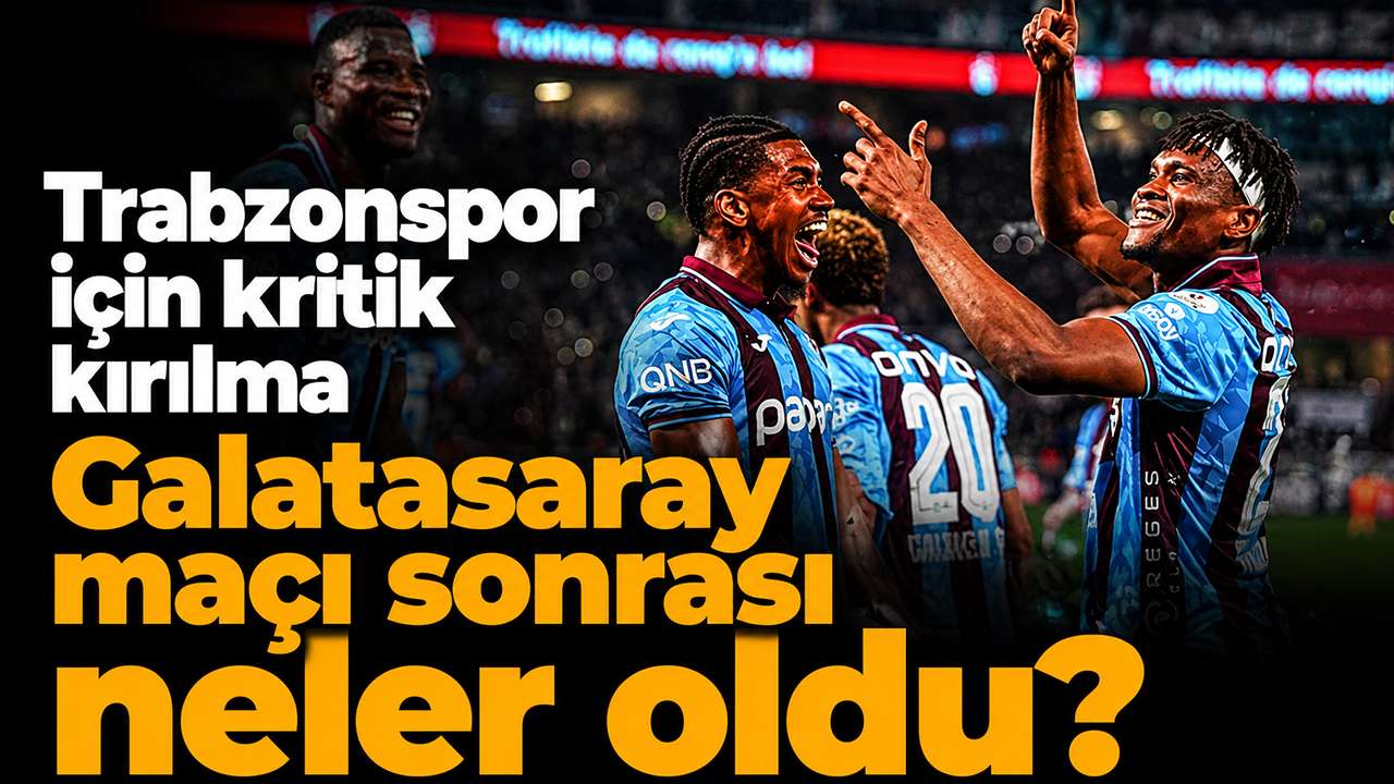Trabzonspor için kritik kırılma: Galatasaray maçı sonrası neler oldu?