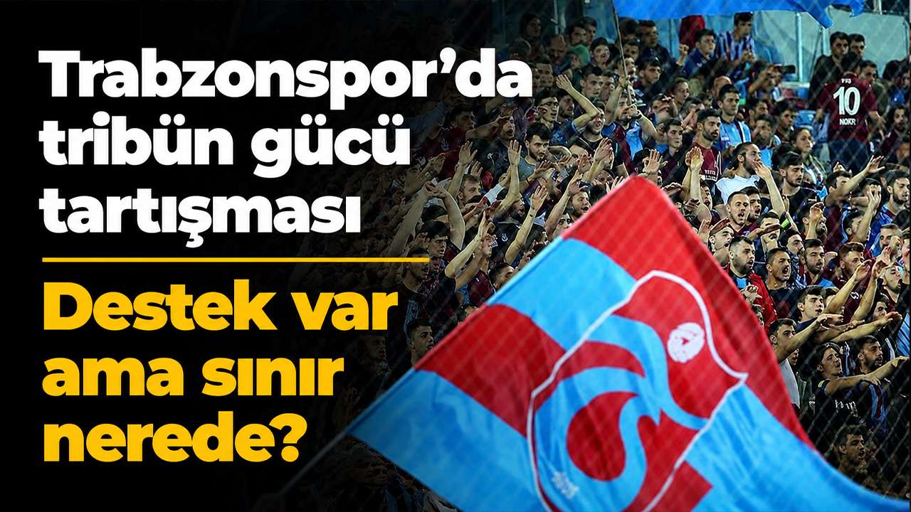 Trabzonspor’da tribün gücü tartışması: Destek var ama sınır nerede?