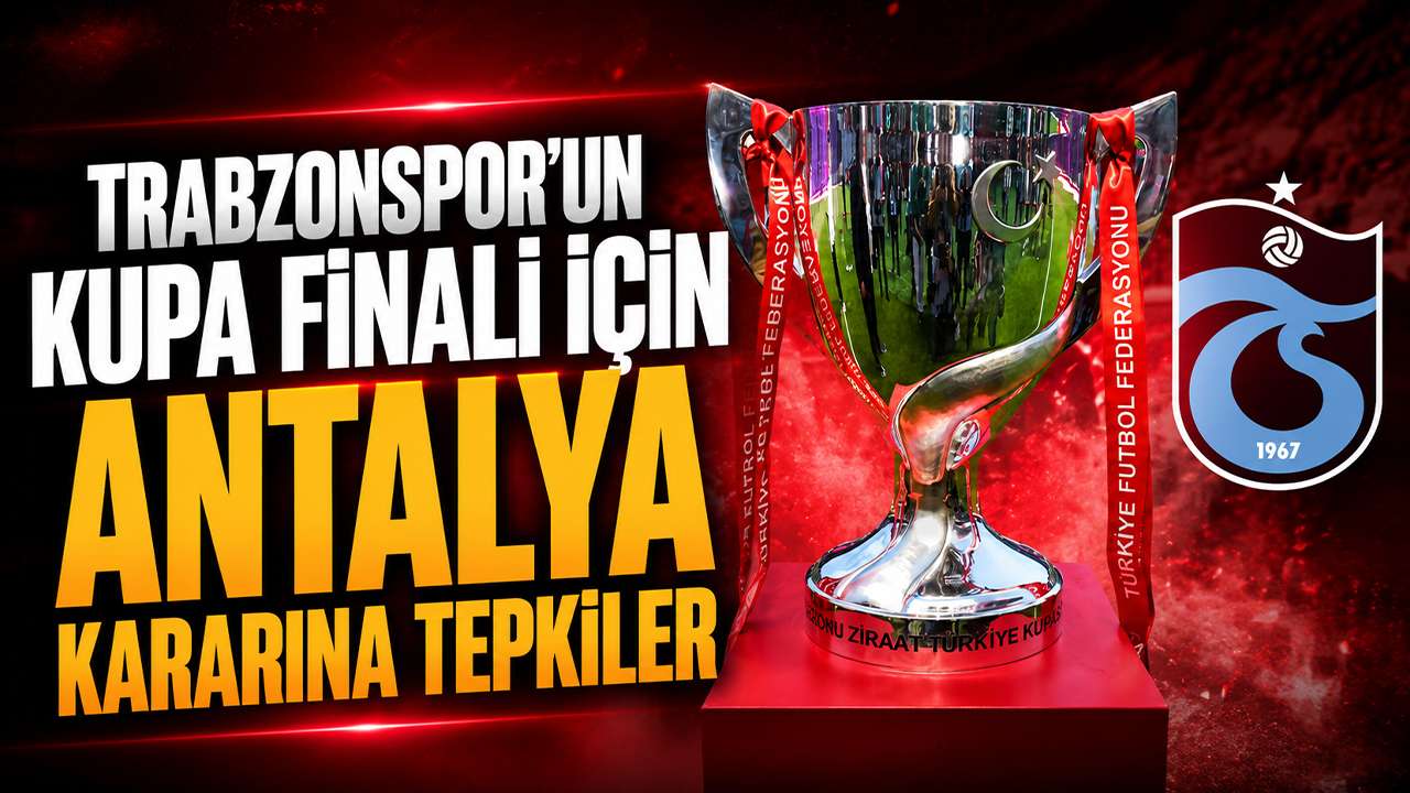Trabzonspor'un kupa finali için Antalya kararına tepkiler