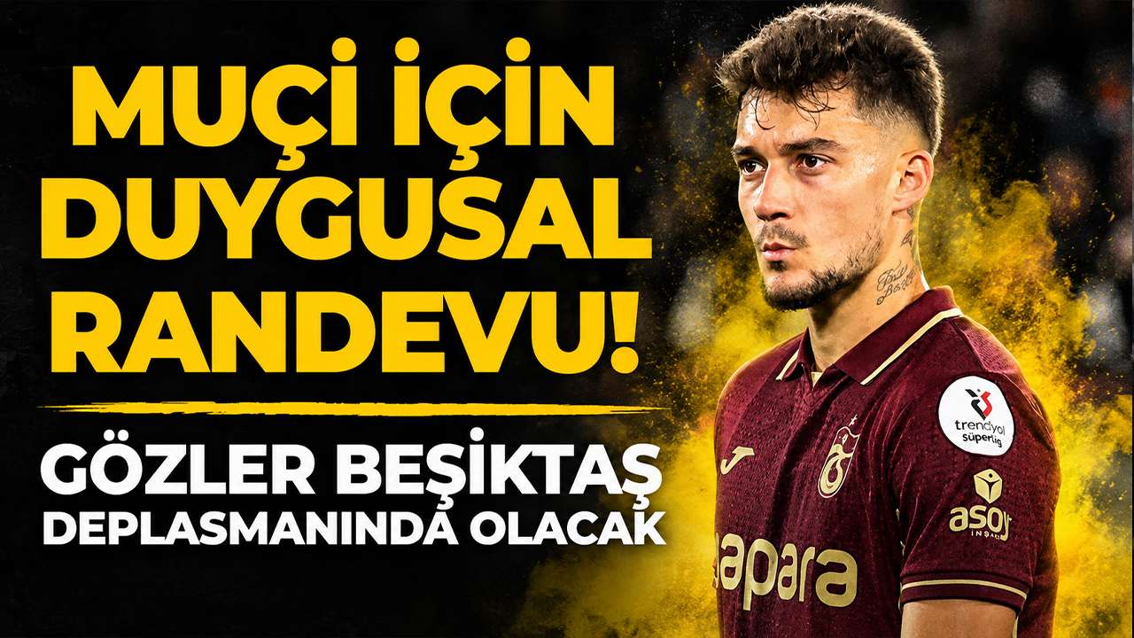 Muçi için duygusal randevu! Gözler Beşiktaş deplasmanında olacak