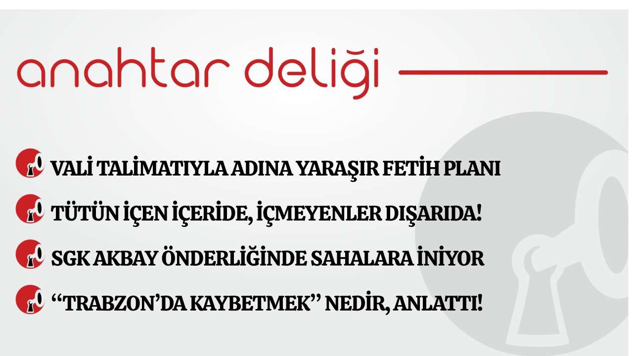 Anahtar Deliği 07.05.2026  Vali talimatıyla adına yaraşır fetih planı