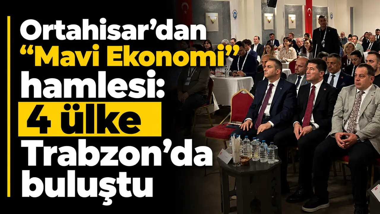 Ortahisar’dan “Mavi Ekonomi” hamlesi: 4 ülke Trabzon’da buluştu