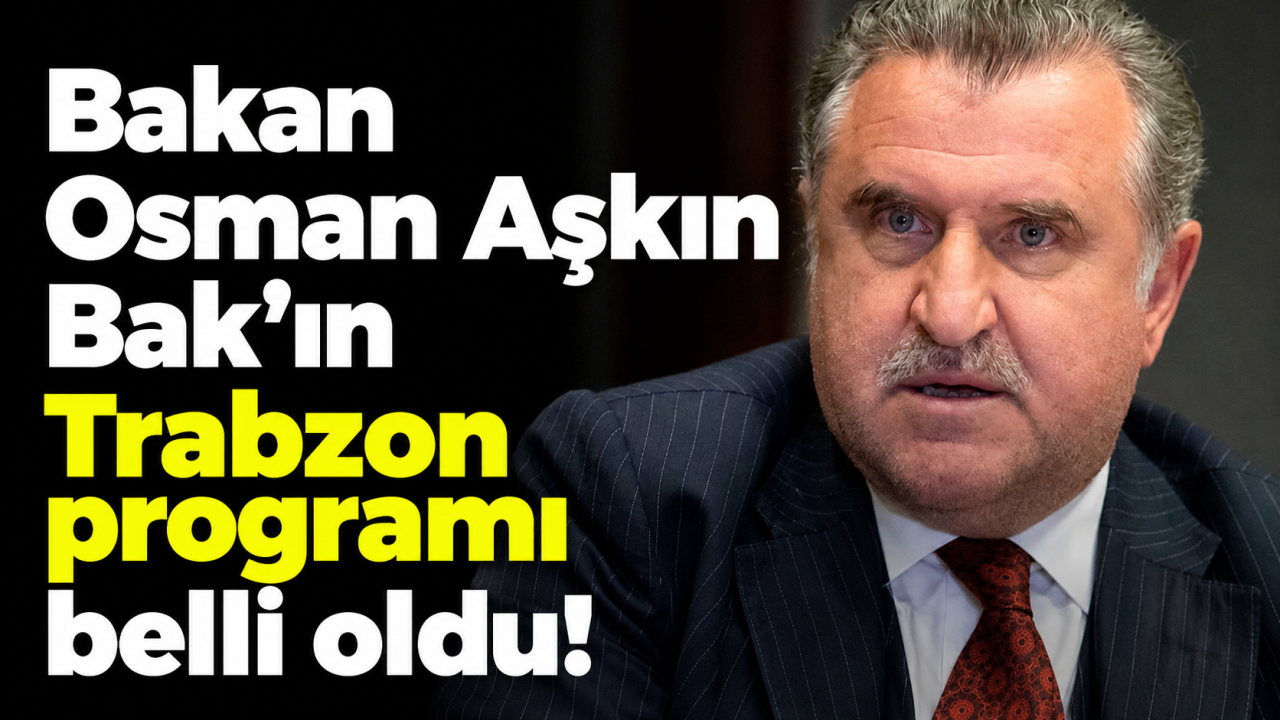 Bakan Osman Aşkın Bak’ın Trabzon programı belli oldu!