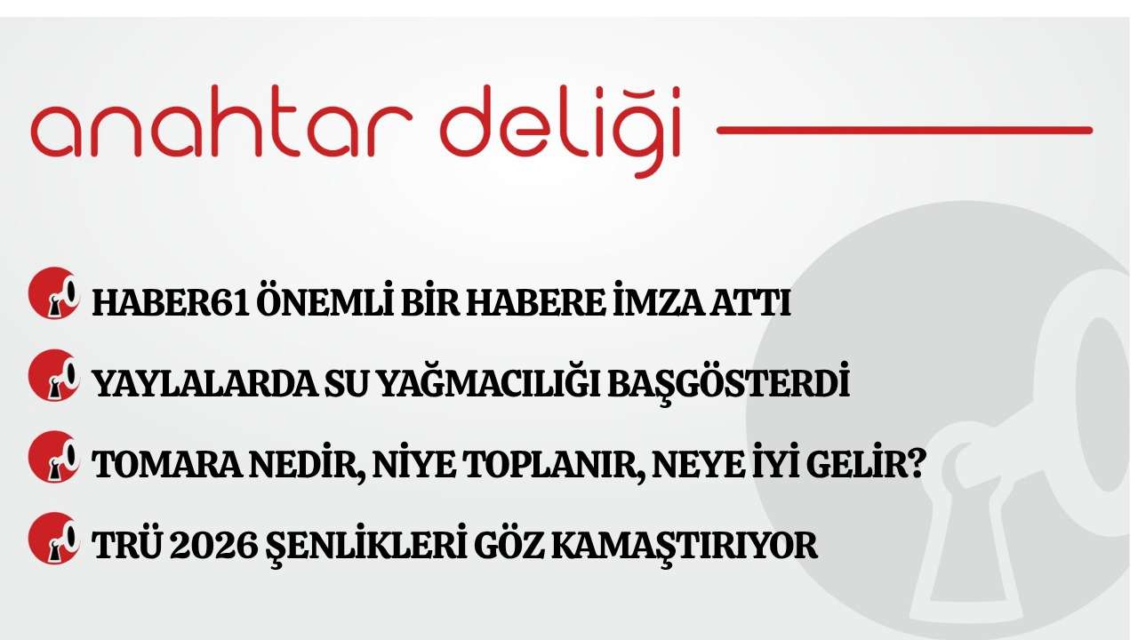 Anahtar Deliği 08.05.2026  Haber61 önemli bir habere imza attı