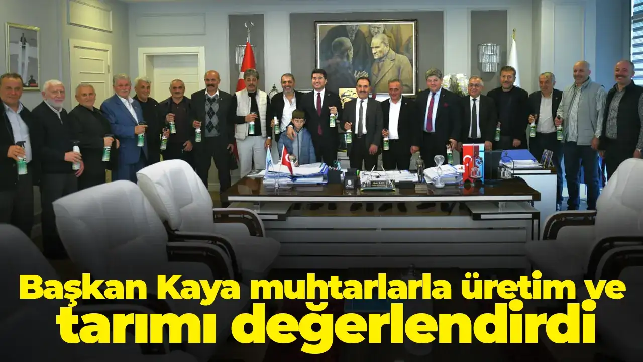 Başkan Kaya muhtarlarla üretim ve tarımı değerlendirdi