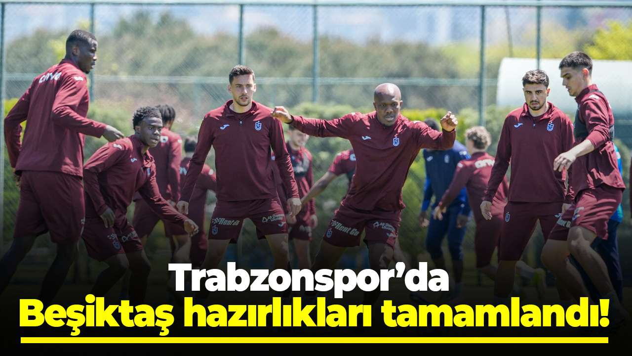 Trabzonspor’da Beşiktaş hazırlıkları tamamlandı!