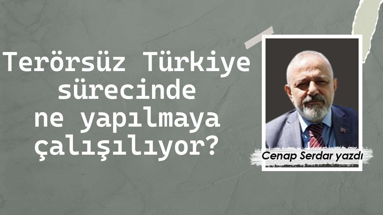 Terörsüz Türkiye sürecinde ne yapılmaya çalışılıyor?
