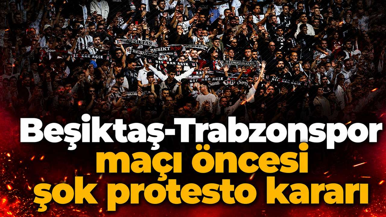 Beşiktaş-Trabzonspor maçı öncesi  şok protesto kararı