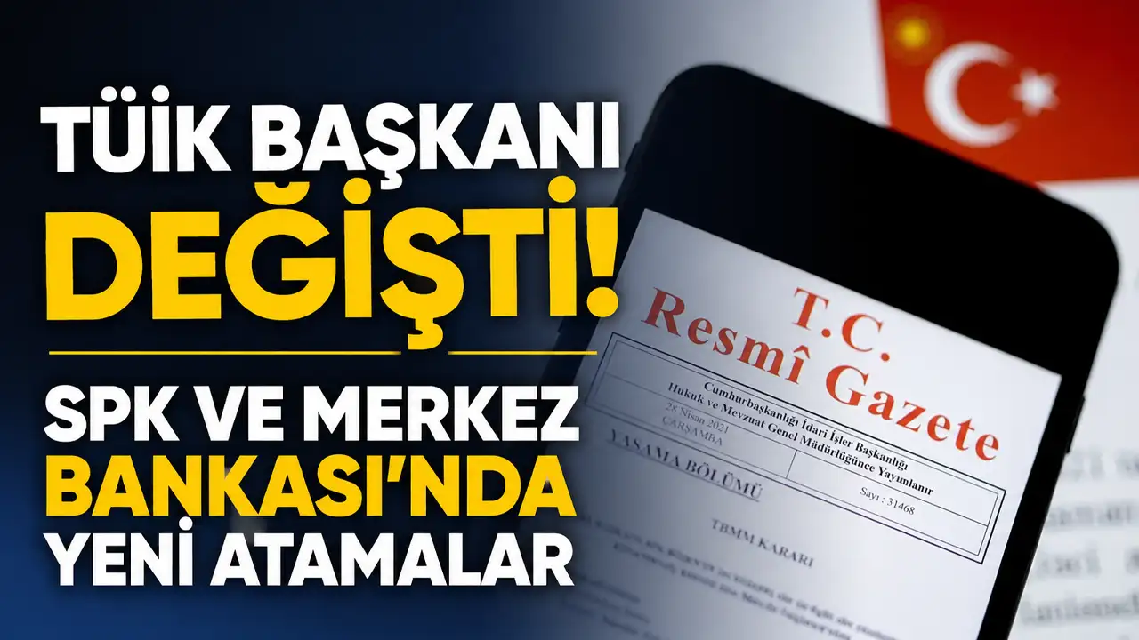 TÜİK Başkanı değişti! SPK ve Merkez Bankası’nda yeni atamalar