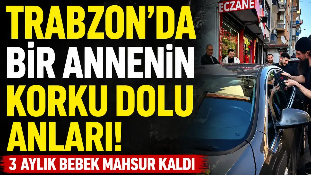 Trabzon'da bir annenin korku dolu anları! 3 aylık bebek mahsur kaldı