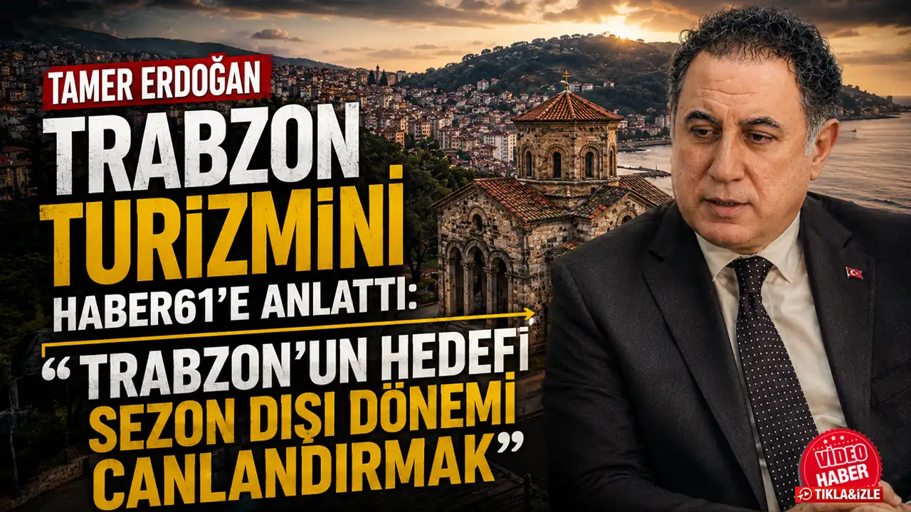 Tamer Erdoğan Trabzon turizmini Haber61'e anlattı: “Trabzon’un hedefi sezon dışı dönemi canlandırmak”