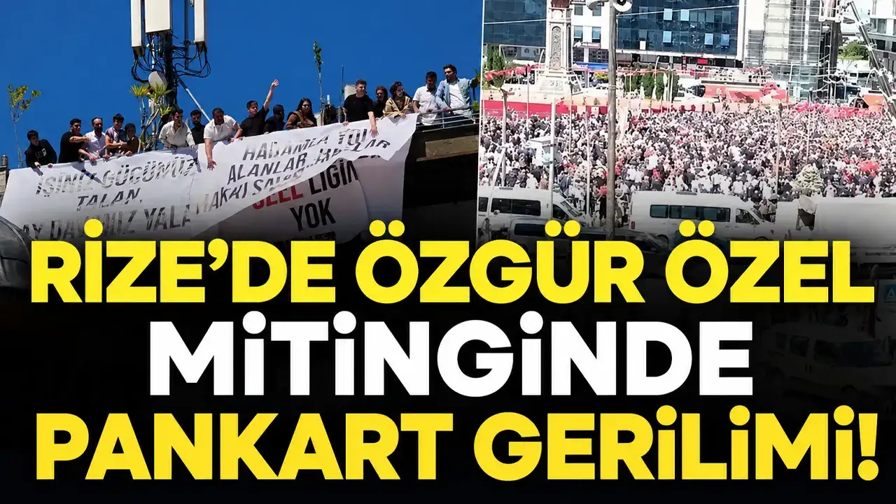 Rize’de Özgür Özel mitinginde pankart gerilimi!