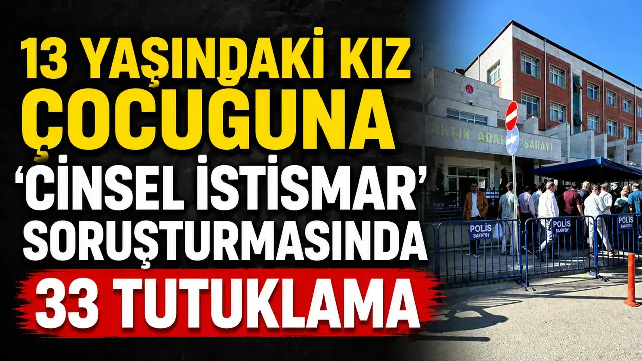 13 yaşındaki kız çocuğuna 'cinsel istismar' soruşturmasında 33 tutuklama