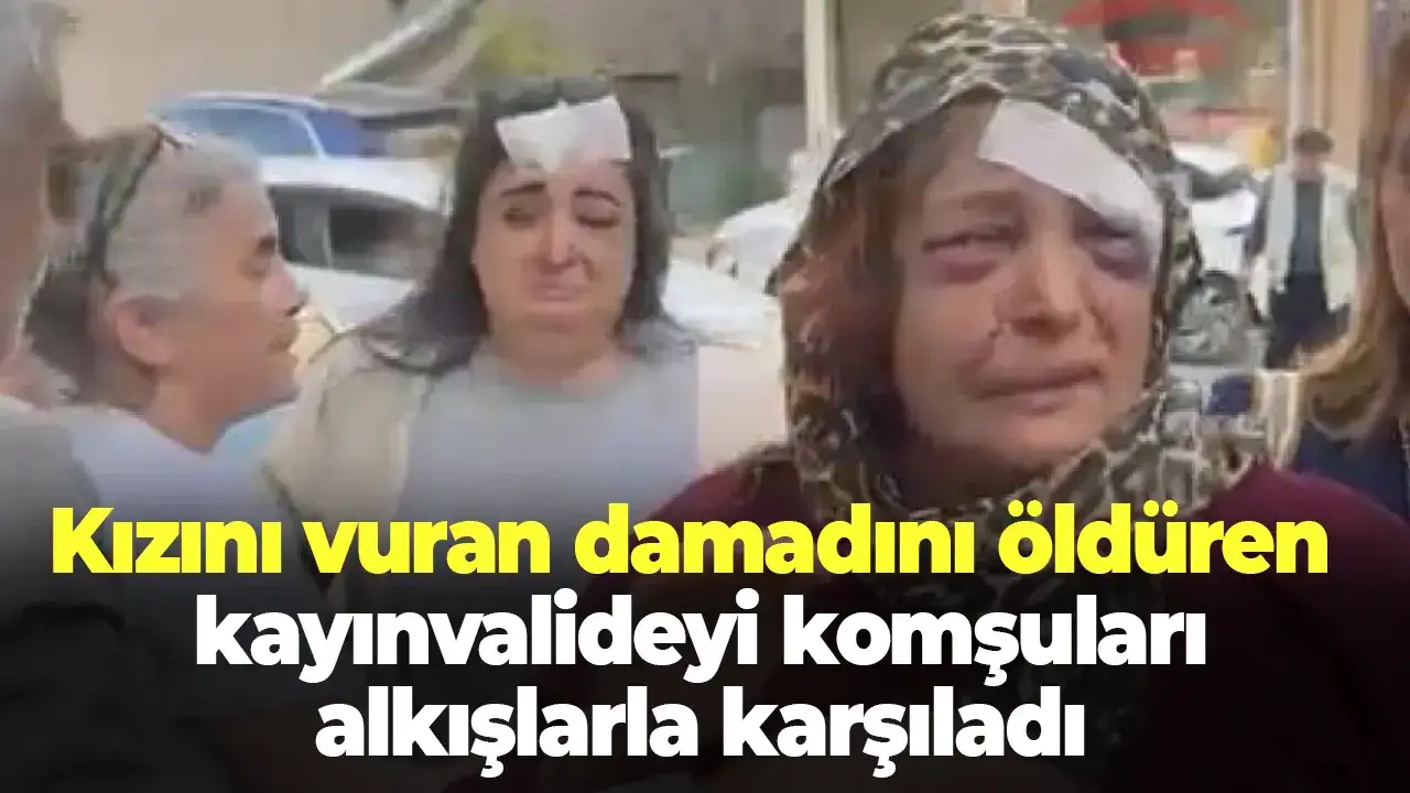 Kızını vuran damadını öldüren kayınvalideyi komşuları alkışlarla karşıladı