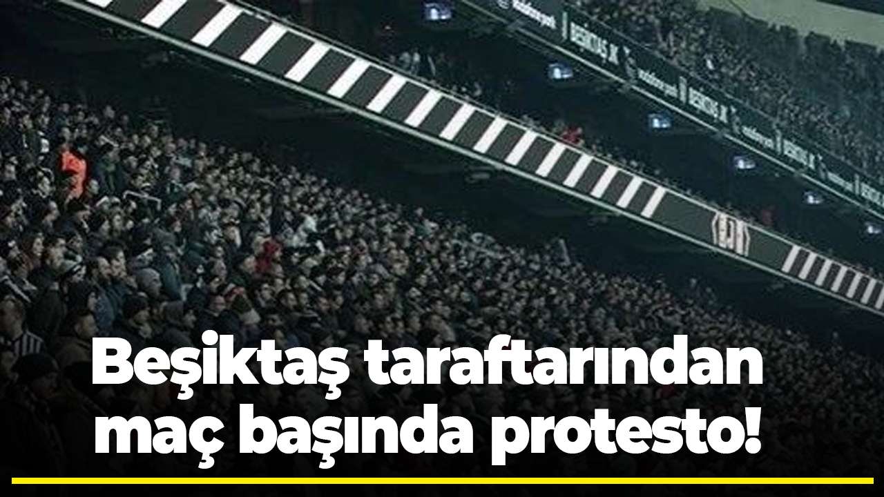 Beşiktaş taraftarından maç başında protesto! Sahaya sırtlarını döndüler