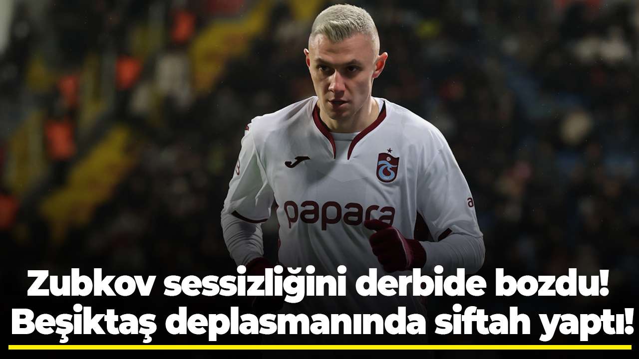 Zubkov sessizliğini derbide bozdu! Beşiktaş deplasmanında siftah yaptı!