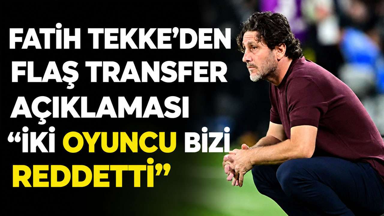 Fatih Tekke’den flaş transfer açıklaması “İki isim bizi reddetti