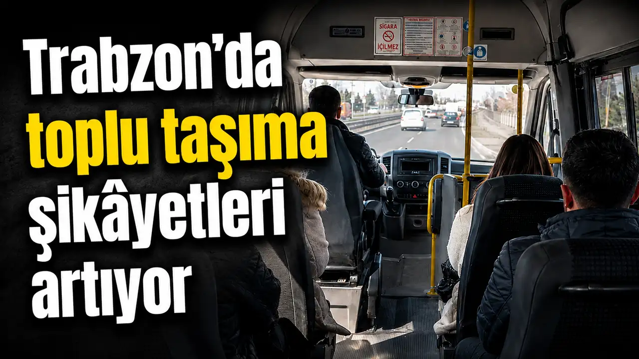 Trabzon’da toplu taşıma şikâyetleri artıyor