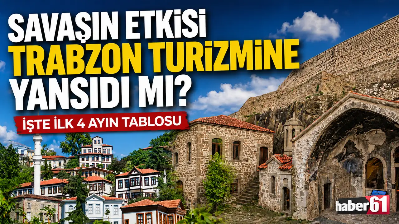 Savaşın etkisi Trabzon turizmine yansıdı mı? İşte ilk 4 ayın tablosu