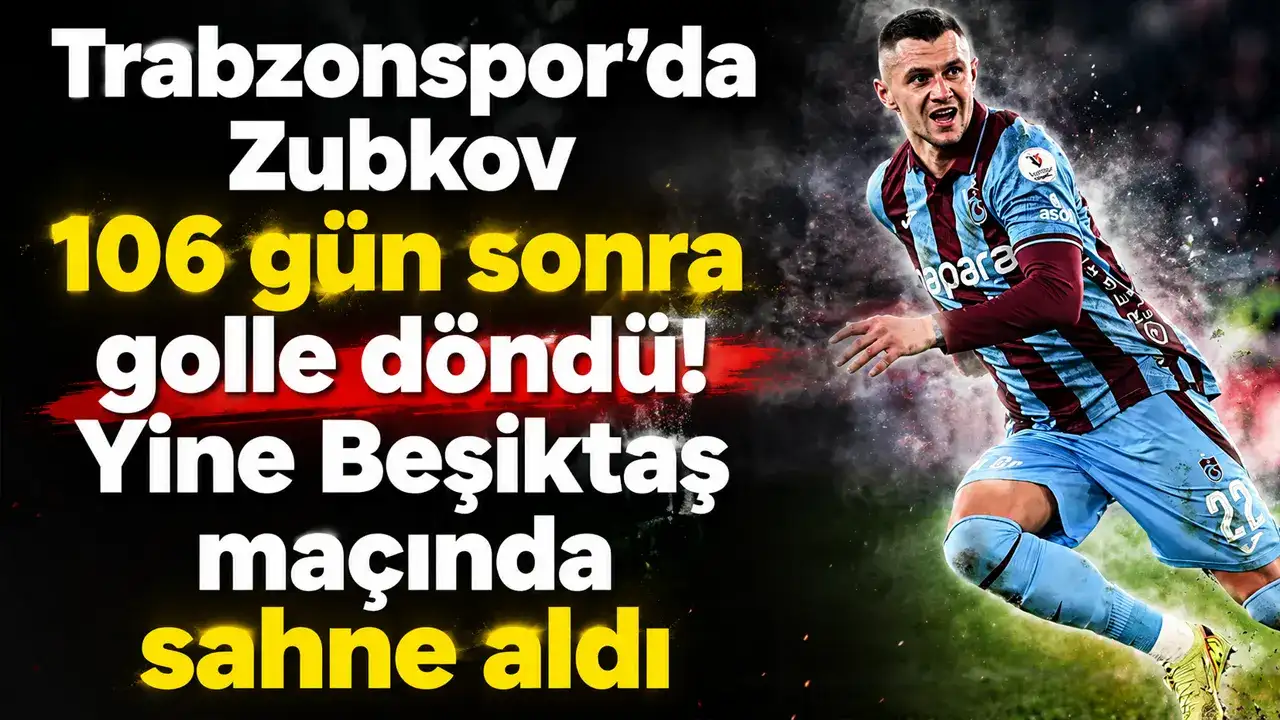 Trabzonspor’da Zubkov 106 gün sonra golle döndü! Yine Beşiktaş maçında sahne aldı