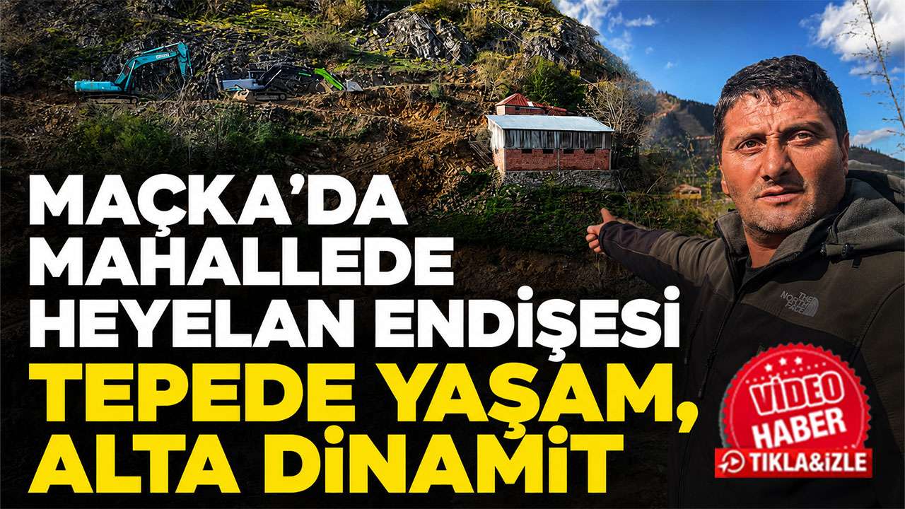 Maçka’da mahallede heyelan endişesi: Tepede yaşam, altta dinamit